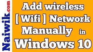 How to add Wireless  [ Wifi ] Network manually in Windows 10