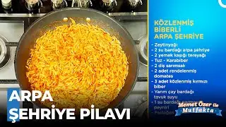 Arpa Şehriye Pilavına Közlenmiş Biberle Deneyin - Memet Özer ile Mutfakta 389. Bölüm