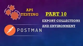 Part 10: POSTMAN SERIES(Export Collections and Environment)