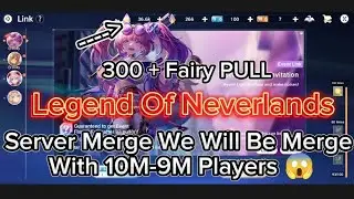 Legend Of Neverlands - We Will Be Merge With 10m-9m CP Players😱 | 300+ Fairy PULL! Lucky Or Unlucky?