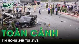Toàn cảnh tin nóng 24h tối 31/8 | Tin tức thời sự cập nhật mới nhất hôm nay | SKĐS