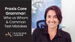 Praxis Core Grammar |Who vs Whom | Kathleen Jasper