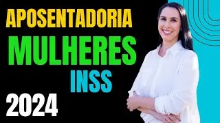 Aposentadoria do INSS para as mulheres em 2024