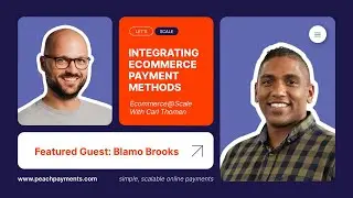 Integrating Ecommerce Payment Methods | eCommerce @ Scale with Carl Thomen | Featuring Blamo Brooks