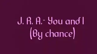 J.R.A.-You and I (by chance)