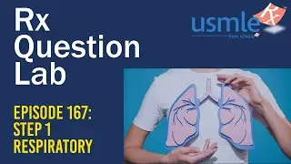 Rx Question Lab Episode 167: Respiratory for USMLE Step 1