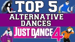 Top 5 Alternative Dances on Just Dance 4!