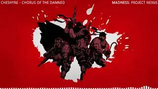MADNESS: Project Nexus OST: Cheshyre - Chorus Of The Damned