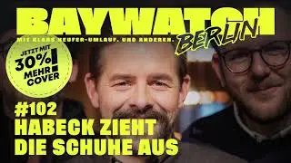 Habeck zieht die Schuhe aus | Folge 102 | | Baywatch Berlin - Der Podcast