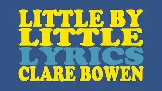 Little by Little - Clare Bowen [lyrics]