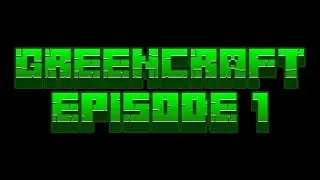 Greencraft Episode 1
