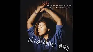 Monika Kurza & KRAP feat. introwerter - Niedokończony