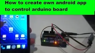 How to create own android app to control arduino board.