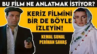 Keriz Filmi Hakkında Bilinmeyenler - FİLM ANALİZLERİ