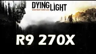 Dying Light R9 270x Ultra