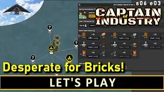 Desperate for Bricks!!  Let's Play Captain of Industry s06 e03