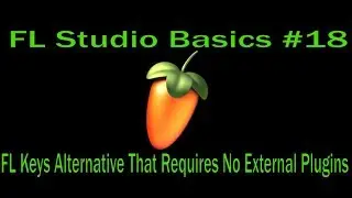 FL Studio Basics #18 - FL Keys Alternative That Requires No External Plugins