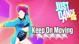 {°Just Dance 2018°} - Keep On Moving - 5 Stars