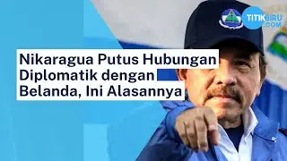 Nikaragua Putus Hubungan Diplomatik dengan Belanda, Ini Alasannya
