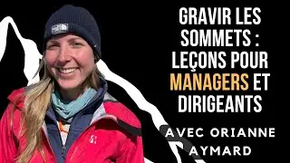 Gravir les sommets : Résilience, leadership, dépassement de soi - avec Orianne Aymard -426