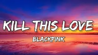 Blackpink - Kill This Love (Lyrics)