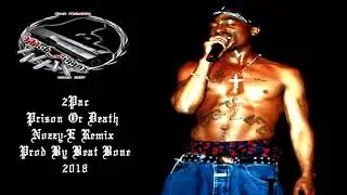 2Pac - Prison Or Death (Nozzy-E Remix) (Prod By Beat Bone) 2018