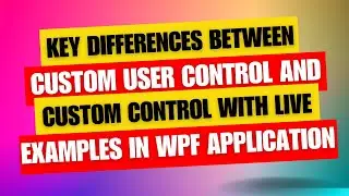 Custom User Control vs Custom Control in WPF with Live Example & Key Differences