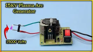 15KV Plasma Arc Generator, Experiment With 15000 Volts
