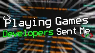 Playing Games Developers Sent Me
