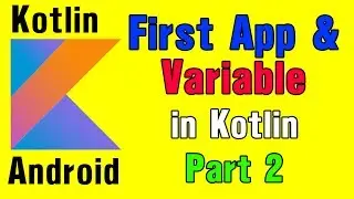 Kotlin For Android - First App and Variable in Kotlin [Part2].