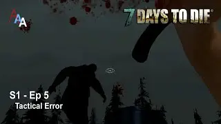 7 Days to Die 10.4 Alpha Episode 5 - Tactical Error
