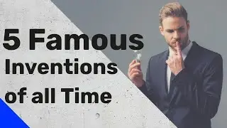5 Famous Inventions of all Time