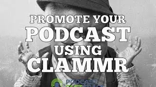 Promote your podcast using Clammr - how to use Clammr