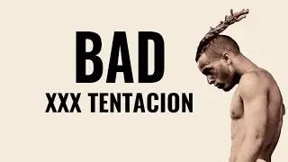 XXX TENTACION - BAD (Lyrics)