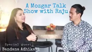 A Mozgar Talk Show with Raju, special guest Bandana Adhikari