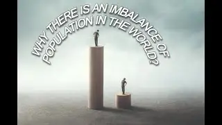 The Secret of the Population Imbalance In The Countries of The world