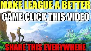 MAKE LEAGUE A BETTER GAME FOR SEASON 12 CLICK THIS VIDEO AND VOTE! League of Legends Reworks