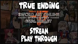 Sword Art Online: Fatal Bullet | Streamthrough | TRUE ENDING [PS4]