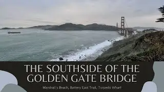 Exploring the Southside of Golden Gate Bridge (Marshall's Beach, Battery East Trail, Torpedo Wharf)