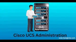 Real World Applications of Cisco UCS Administration Skills | iCert Global
