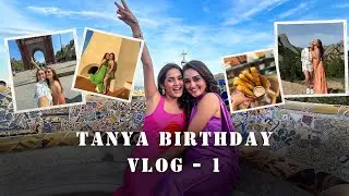Tanya’s Birthday Trip Part 1 | Barcelona |Sharma Sisters | Tanya Sharma | Krittika M Sharma #travel