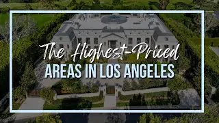 The Most Expensive Neighborhoods In Los Angeles