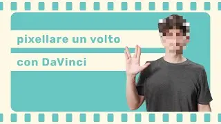 Pixellare un volto con DaVinci Resolve