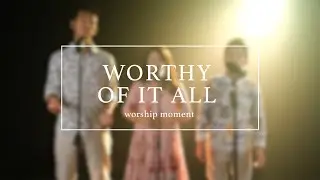 WORTHY OF IT ALL | David Brymer and Onething | Worship Moment By Creative Trio
