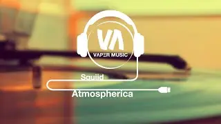 Atmospherica - Squiid | VɅPΞR MUSIC
