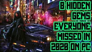 8 Hidden Gems Everyone Missed in 2020 on PC