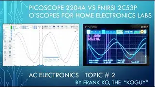 Troubleshooting with PicoScope 2204A vs FNIRSI 2C53P for AC Experiments = AC Electronics Topic # 2