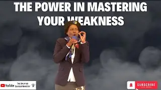 The power in mastering your weakness-Mam Shezi