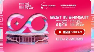 🔴 LIVE | BEST IN SWIMSUIT | MISS COSMO 2025 x HUE TIME SQUARE