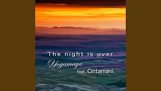The Night Is Over (feat. Cintamani)